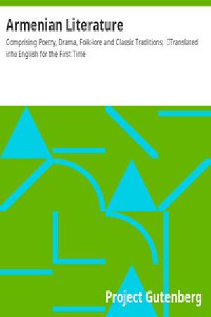 [Gutenberg 11461] • Armenian Literature / Comprising Poetry, Drama, Folk-lore and Classic Traditions; Translated into English for the First Time